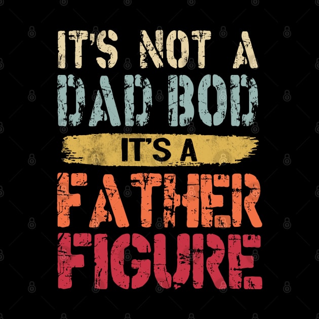 It's Not A Dad Bod It's A Father Figure by Otis Patrick