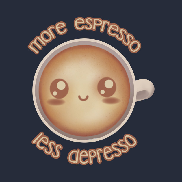 More Espresso, Less Depresso - Coffee - T-Shirt | TeePublic