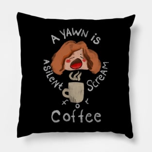 A Yawn is a Silent Scream for Coffee Pillow