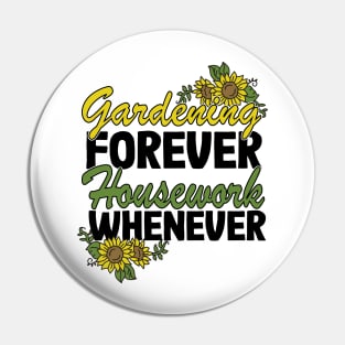 Gardening Forever Housework Whenever Funny Gardener Gift Women Pin