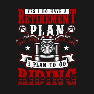 My retirement plan motorcycling T-Shirt