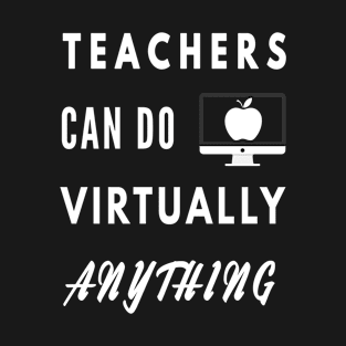 Teachers Can Do Virtually Anything T-Shirt