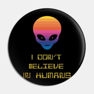 I Don’t Believe in Humans Pin