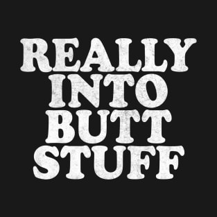 Really Into Butt Stuff / Funny Retro Faded-Style Design T-Shirt