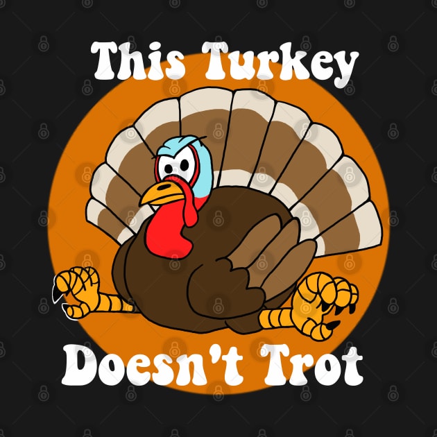 This Turkey Doesn't Trot by SNK Kreatures