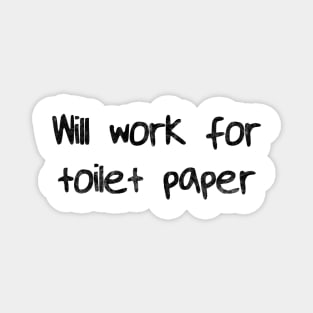 Will Work for Toilet Paper Magnet