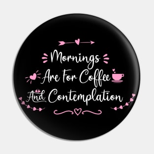 Mornings Are For Coffee And Contemplation - coffee quote gifts Pin