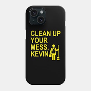 Clean up your mess, Kevin. (yellow 2) Phone Case