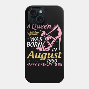 A Queen Was Born In August 1980 Happy Birthday To Me 40 Years Old Phone Case