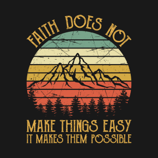 Vintage Christian Faith Does Not Make Things Easy It Makes Them Possible T-Shirt