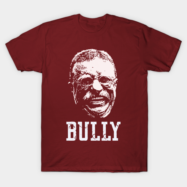 Discover Bully - Theodore Roosevelt - T-Shirt