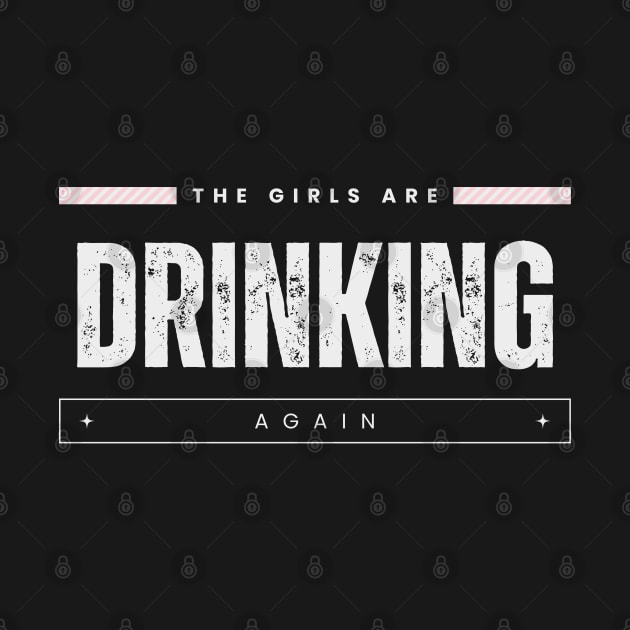 Warning the Girls Are Drinking Again by HobbyAndArt