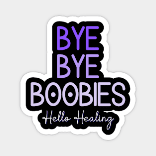 Bye Bye Boobies Hello Healing Magnet