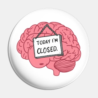 Today I'm Closed - Funny Brain Cartoon Sticker Pin