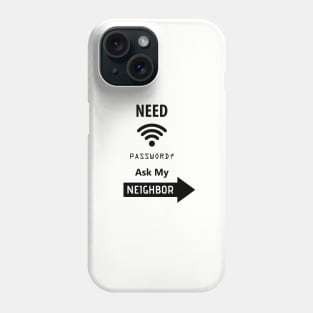 Need Wifi Password Ask My Neighbor, Funny Quote, Funny Saying, humor, Phone Case