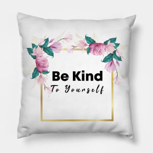 Be Kind To Yourself Pillow