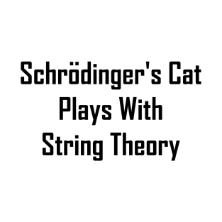 Schrodinger's Cat Plays With String Theory T-Shirt