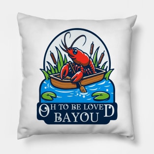 Oh To Be Loved Bayou Pillow