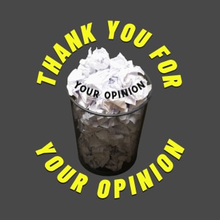 Thank you for your opinion T-Shirt