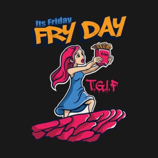 Its Friday Fry Day T-Shirt