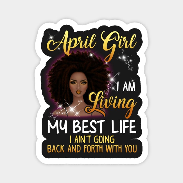 April Girl I_m Living My Best Life T-shirt Magnet by Elsie