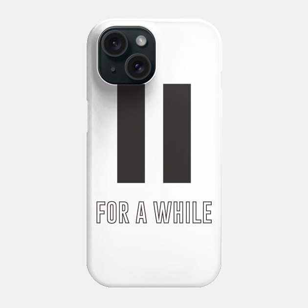 Pause for a while Phone Case by StudioGrafiikka