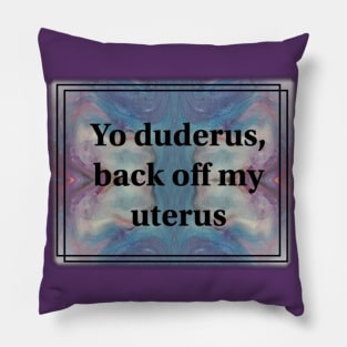 Back Off My Uterus! Pillow