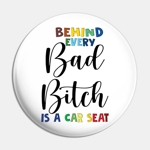 Behind every bad bitch is a car seat Pin by binnacleenta