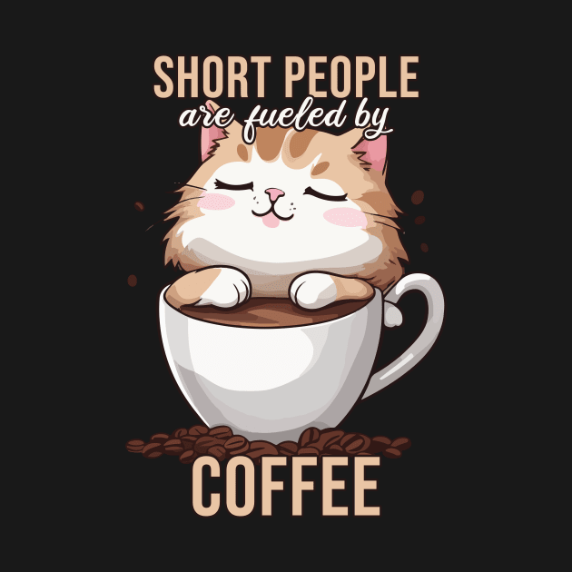 Short People are Fueled by Coffee, Funny Kawaii Cat by Rishirt