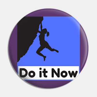 Do it now + motivation + Quotes - Blue &amp;amp; Black T-Shirt Pin