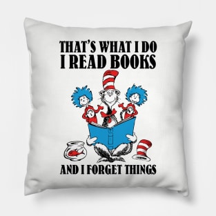 That's What I Do I Read Books And I Forget Things Pillow