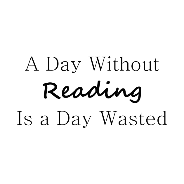 A Day Without Reading Is a Day Wasted by PandLCreations