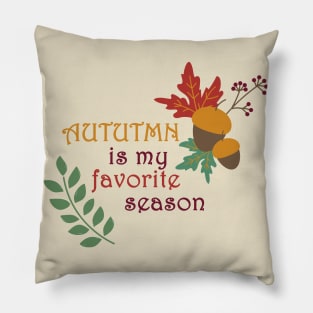 Autumn is my favorite season Pillow