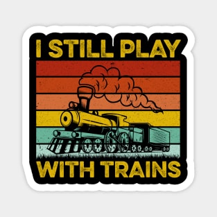 I Still Play With Trains Cute Engine Drivers Magnet