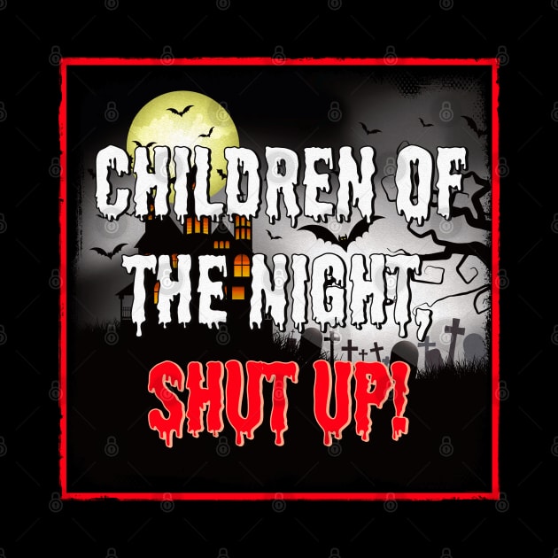 Children of the Night, Shut Up! by OrionLodubyal