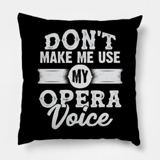 Don't Make Me Use My Opera Voice Pillow