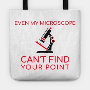 Even My Microscope Can't Find Your Point Tote