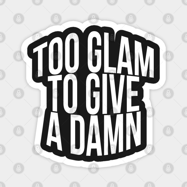 Too Glam To Give A Damn Magnet by TheArtism