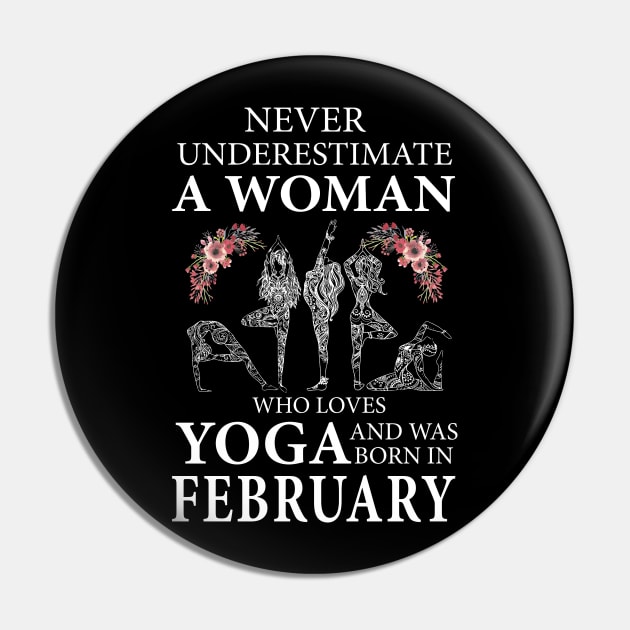 Never Underestimate A Woman Who Loves Yoga Born In February Pin by klausgaiser