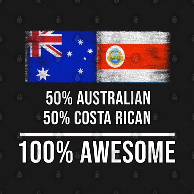 50% Australian 50% Costa Rican 100% Awesome - Gift for Costa Rican Heritage From Costa Rica by Country Flags