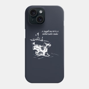 A Smooth Sail Ne'er a Skilled Sailor Makes Phone Case