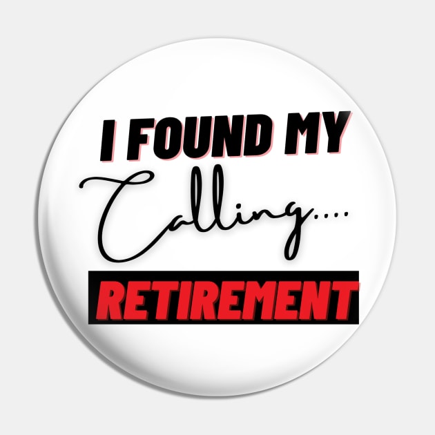 I Found My Calling Retirement Pin by sara99