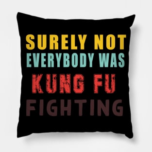 Surely Not Everybody Was Kung Fu Pillow