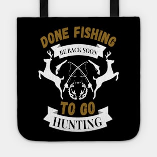 Done fishing be back soon to go hunting fisher hunter Tote