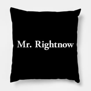 Mr. Rightnow (light text) Pillow