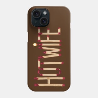 Hotwife Matchsticks Phone Case