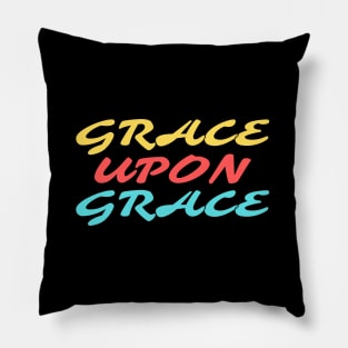 Grace Upon Grace - Christian Saying Pillow