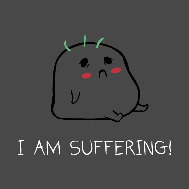 I AM SUFFERING! by AudPrints