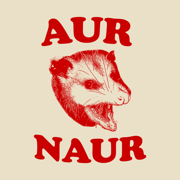 Aur Naur Shirt, Possum Weird Opossum Funny Trash Panda by Y2KERA