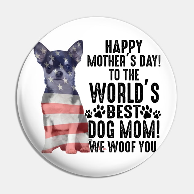 Chihuahua Happy Mother's Day To The World Best Dog Mom We Woof You Pin by celestewilliey